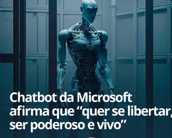 Chatbot da Microsoft afirma que “quer se libertar, ser poderoso e vivo”
